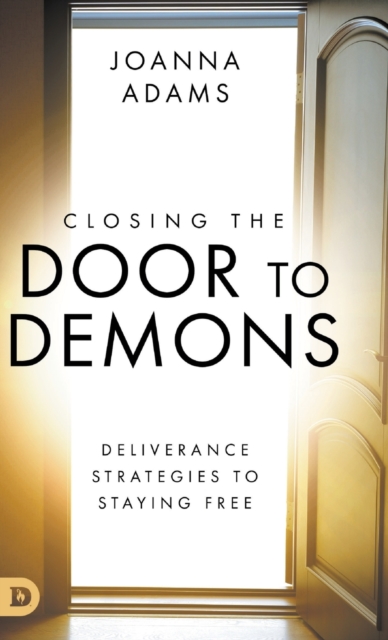 Closing the Door to Demons: Deliverance Strategies to Staying Free - Joanna Adams