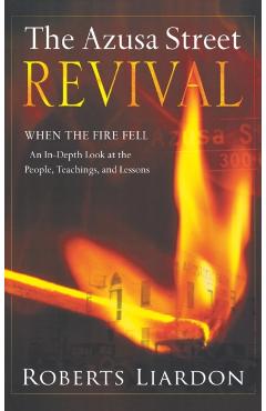 Poza produsului Azusa Street Revival: When the Fire Fell-An In-Depth Look at the People, Teachings, and Lessons - Roberts Liardon