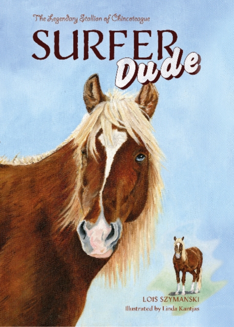 Surfer Dude: The Legendary Stallion of Chincoteague - Lois Szymanski