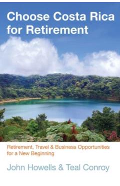 Poza produsului Choose Costa Rica for Retirement: Retirement, Travel & Business Opportunities for a New Beginning - John Howells