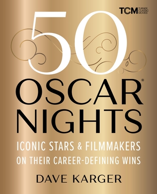 50 Oscar Nights: Iconic Stars & Filmmakers on Their Career-Defining Wins - Dave Karger