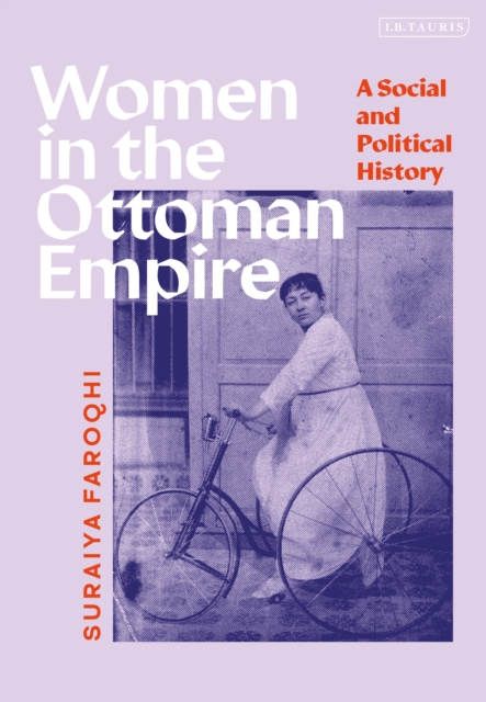 Women in the Ottoman Empire: A Social and Political History - Suraiya Faroqhi