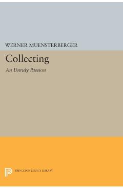 Coperta cărții 'Collecting: An Unruly Passion: Psychological Perspectives - Werner Muensterberger'