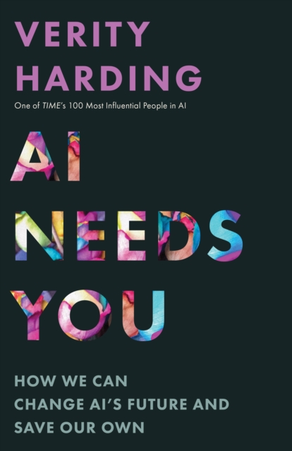 AI Needs You: How We Can Change Ai's Future and Save Our Own - Verity Harding