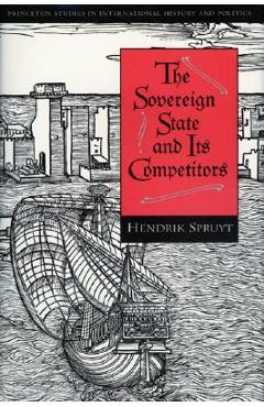Coperta cărții 'The Sovereign State and Its Competitors: An Analysis of Systems Change - Hendrik Spruyt'