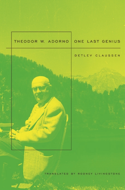 Theodor W. Adorno: One Last Genius - Detlev Claussen