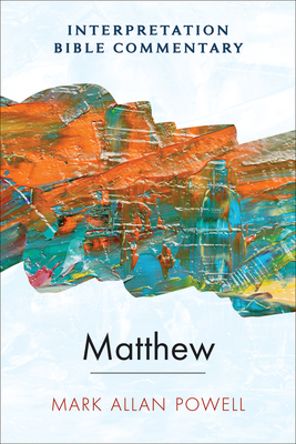 Matthew: An Interpretation Bible Commentary - Mark Allan Powell