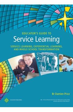 Coperta cărții 'Educator's Guide to Service Learning: Service Learning, Experiential Learning and Whole School Transformation - Damien'
