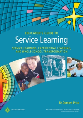 Coperta cărții 'Educator's Guide to Service Learning: Service Learning, Experiential Learning and Whole School Transformation - Damien'