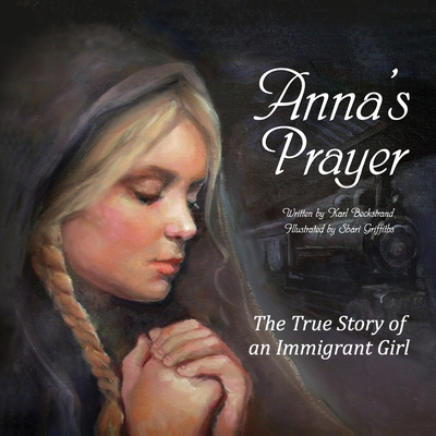 Anna's Prayer: The True Story of an Immigrant Girl - Shari Griffiths