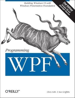 Programming Wpf: Building Windows Ui with Windows Presentation Foundation - Chris Sells