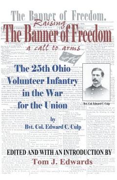 Poza produsului Raising the Banner of Freedom: The 25th Ohio Volunteer Infantry in the War for the Union - Bvt Col Edward C. Culp
