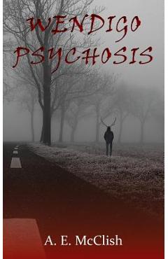 Coperta cărții 'Wendigo Psychosis - A. E. Mcclish'