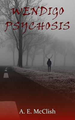 Wendigo Psychosis - A. E. Mcclish