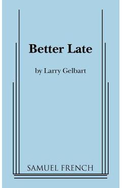 Coperta cărții 'Better Late - Larry Gelbart'