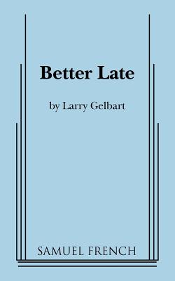 Better Late - Larry Gelbart