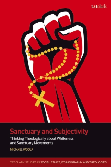 Sanctuary and Subjectivity: Thinking Theologically about Whiteness and Sanctuary Movements - Michael Woolf