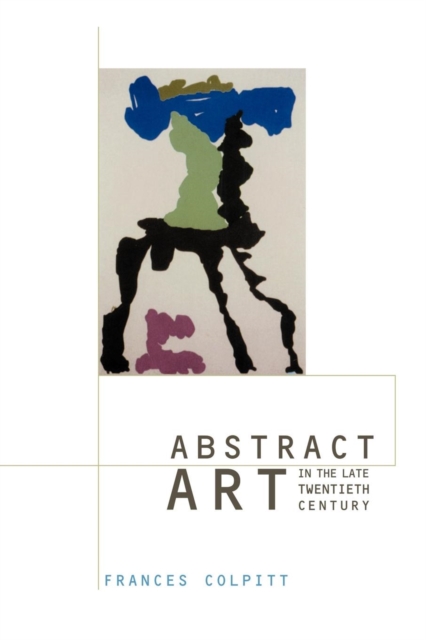 Abstract Art in the Late Twentieth Century - Frances Colpitt