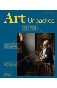 Art Unpacked: 50 Works of Art: Uncovered, Explored, Explained - Matthew Wilson