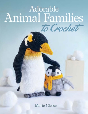 Adorable Animal Families to Crochet - Marie Clesse