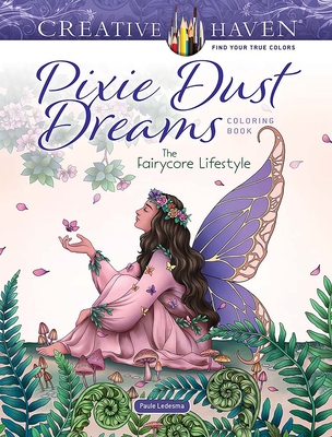 Creative Haven Pixie Dust Dreams Coloring Book: The Fairycore Lifestyle - Paule Ledesma