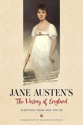 Jane Austen's the History of England: Writings from Her Youth - Jane Austen