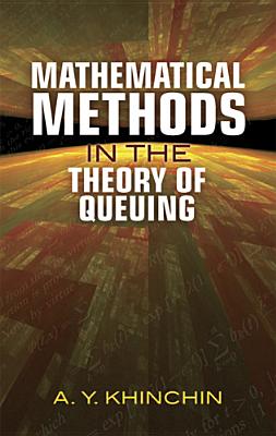 Mathematical Methods in the Theory of Queuing - A. Y. Khinchin