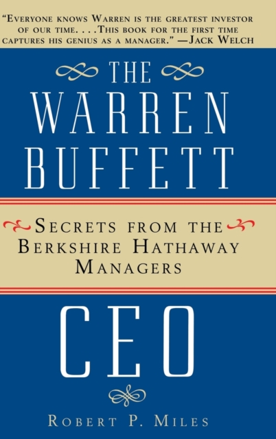 The Warren Buffet CEO: Secrets of the Berkshire Hathaway Managers - Robert P. Miles