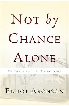 Coperta cărții 'Not by Chance Alone: My Life as a Social Psychologist - Elliot Aronson'