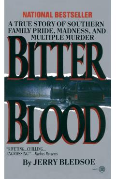 Bitter Blood: A True Story of Southern Family Pride, Madness, and Multiple Murder - Jerry Bledsoe