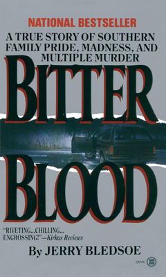 Bitter Blood: A True Story of Southern Family Pride, Madness, and Multiple Murder - Jerry Bledsoe