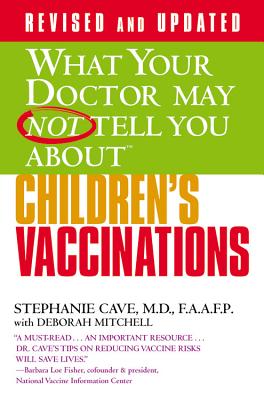 What Your Doctor May Not Tell You about (Tm): Children's Vaccinations - Stephanie Cave