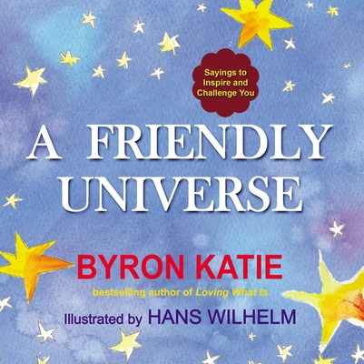 A Friendly Universe: Sayings to Inspire and Challenge You - Byron Katie