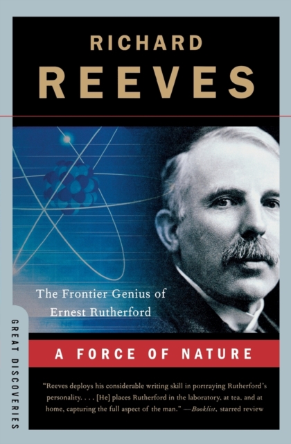 A Force of Nature: The Frontier Genius of Ernest Rutherford - Richard Reeves