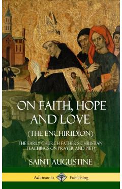 Coperta cărții 'On Faith, Hope and Love (The Enchiridion): The Early Church Father's Christian Teachings on Prayer and Piety'