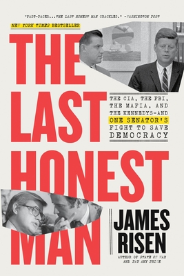The Last Honest Man: The Cia, the Fbi, the Mafia, and the Kennedys--And One Senator's Fight to Save Democracy - James Risen