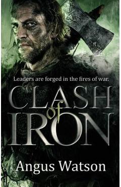 Coperta cărții 'Clash of Iron - Angus Watson'