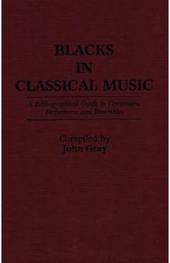 Coperta cărții 'Blacks in Classical Music: A Bibliographical Guide to Composers, Performers, and Ensembles - John Gray'