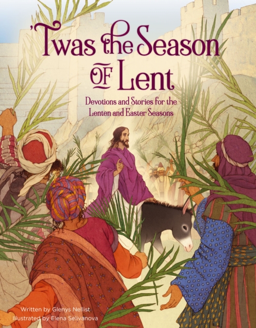 'Twas the Season of Lent: Devotions and Stories for the Lenten and Easter Seasons - Glenys Nellist