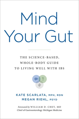 Mind Your Gut: The Whole-Body, Science-Based Guide to Living with Ibs - Kate Scarlata