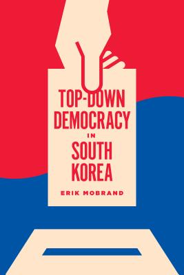 Top-Down Democracy in South Korea - Erik Mobrand