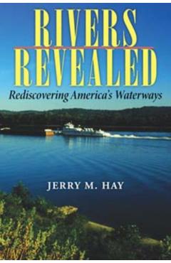 Coperta cărții 'Rivers Revealed: Rediscovering America's Waterways - Jerry M. Hay'