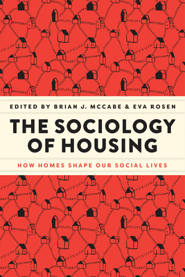 The Sociology of Housing: How Homes Shape Our Social Lives - Brian J. Mccabe
