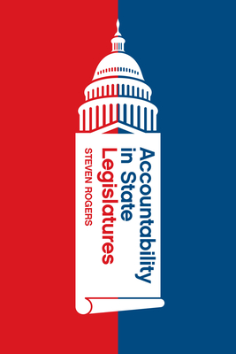 Accountability in State Legislatures - Steven Rogers