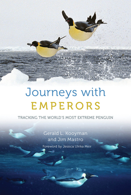 Journeys with Emperors: Tracking the World's Most Extreme Penguin - Gerald L. Kooyman
