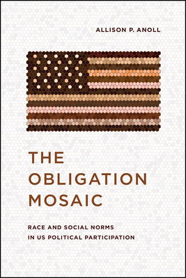 The Obligation Mosaic: Race and Social Norms in Us Political Participation - Allison P. Anoll