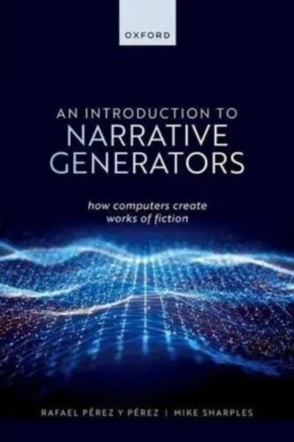 An Introduction to Narrative Generators: How Computers Create Works of Fiction - Rafael Prez Y. Prez