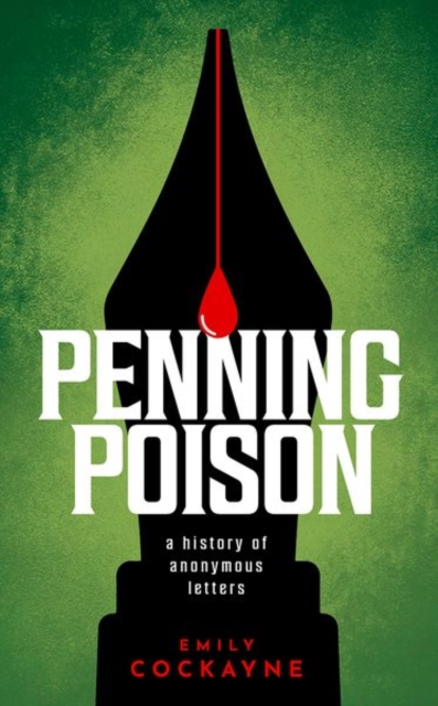 Penning Poison: A History of Anonymous Letters - Emily Cockayne