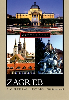 Zagreb: A Cultural History - Celia Hawkesworth