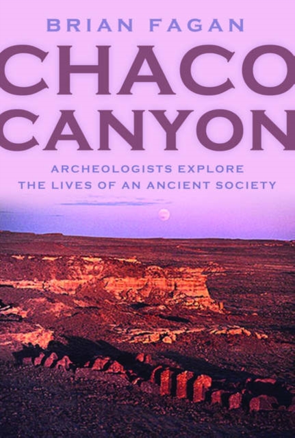 Chaco Canyon: Archaeologists Explore the Lives of an Ancient Society - Brian Fagan